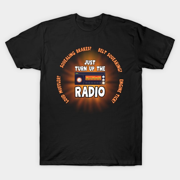 Just Turn Up The Radio T-Shirt by Kenny The Bartender's Tee Emporium